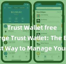 Trust Wallet free of charge Trust Wallet: The Easiest Way to Manage Your Crypto Assets