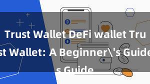 Trust Wallet DeFi wallet Trust Wallet: A Beginner's Guide